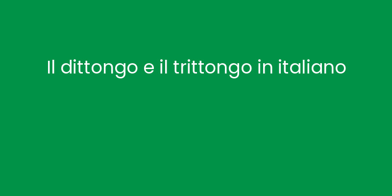 Il dittongo e il trittongo in italiano